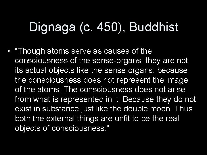 Dignaga (c. 450), Buddhist • “Though atoms serve as causes of the consciousness of