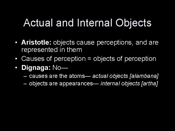 Actual and Internal Objects • Aristotle: objects cause perceptions, and are represented in them