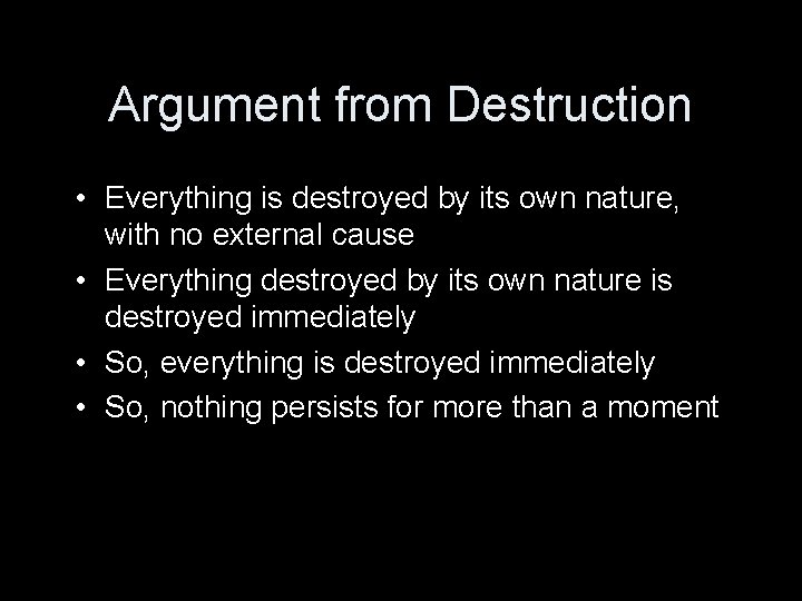 Argument from Destruction • Everything is destroyed by its own nature, with no external