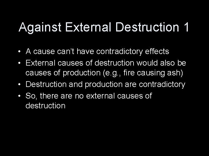 Against External Destruction 1 • A cause can’t have contradictory effects • External causes