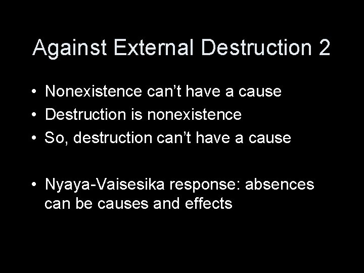 Against External Destruction 2 • Nonexistence can’t have a cause • Destruction is nonexistence