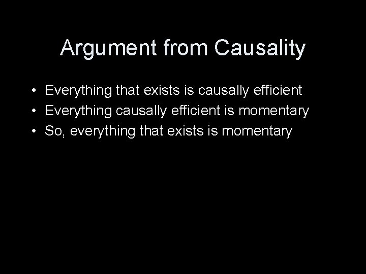 Argument from Causality • Everything that exists is causally efficient • Everything causally efficient