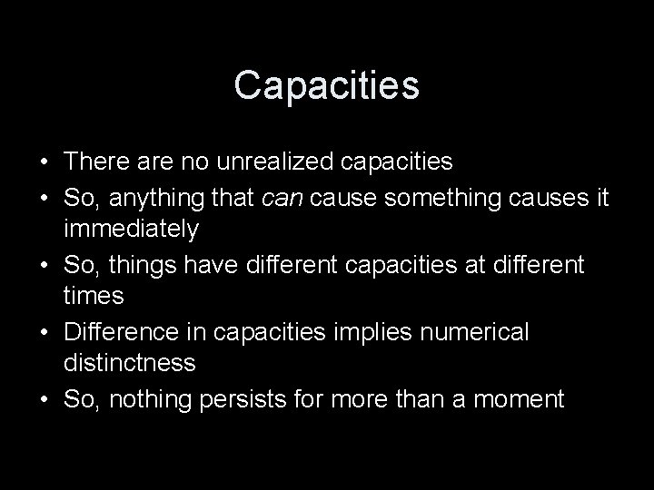 Capacities • There are no unrealized capacities • So, anything that can cause something