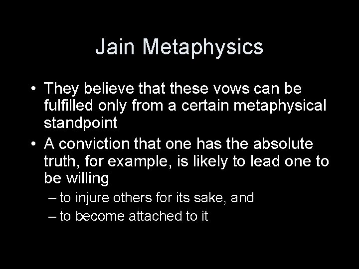 Jain Metaphysics • They believe that these vows can be fulfilled only from a