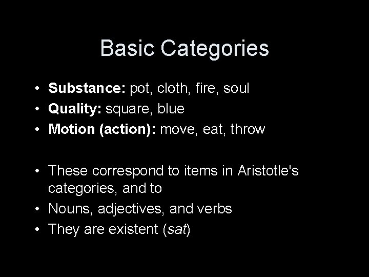 Basic Categories • Substance: pot, cloth, fire, soul • Quality: square, blue • Motion