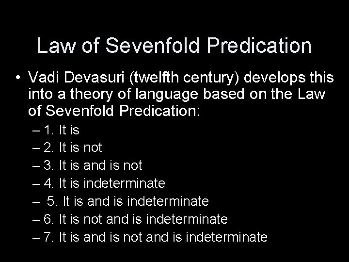 Law of Sevenfold Predication • Vadi Devasuri (twelfth century) develops this into a theory
