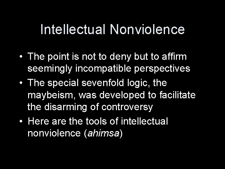 Intellectual Nonviolence • The point is not to deny but to affirm seemingly incompatible