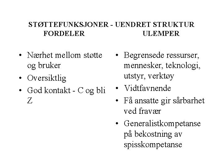 STØTTEFUNKSJONER - UENDRET STRUKTUR FORDELER ULEMPER • Nærhet mellom støtte og bruker • Oversiktlig