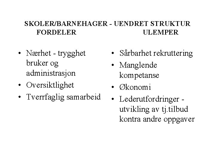 SKOLER/BARNEHAGER - UENDRET STRUKTUR FORDELER ULEMPER • Nærhet - trygghet bruker og administrasjon •