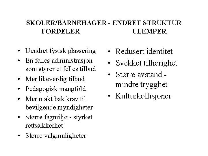 SKOLER/BARNEHAGER - ENDRET STRUKTUR FORDELER ULEMPER • Uendret fysisk plassering • En felles administrasjon