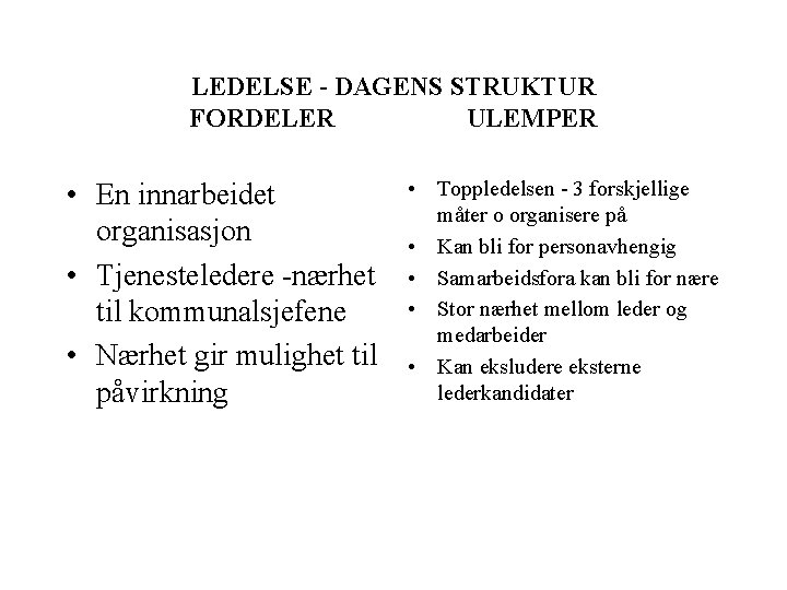 LEDELSE - DAGENS STRUKTUR FORDELER ULEMPER • En innarbeidet organisasjon • Tjenesteledere -nærhet til