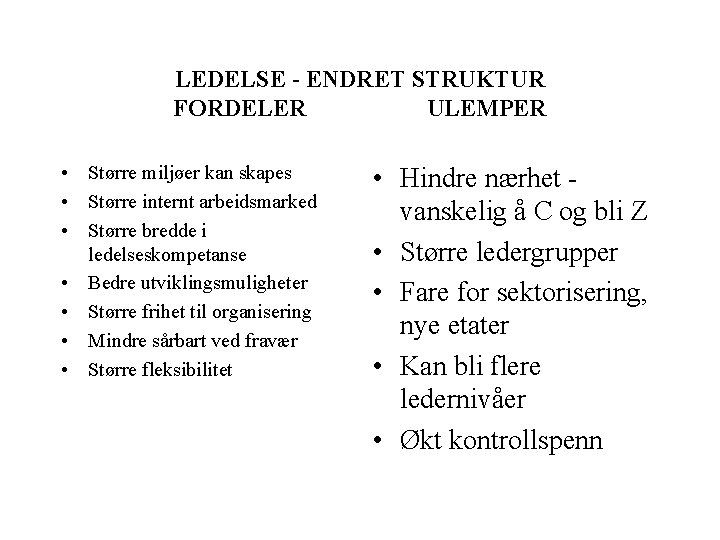 LEDELSE - ENDRET STRUKTUR FORDELER ULEMPER • Større miljøer kan skapes • Større internt