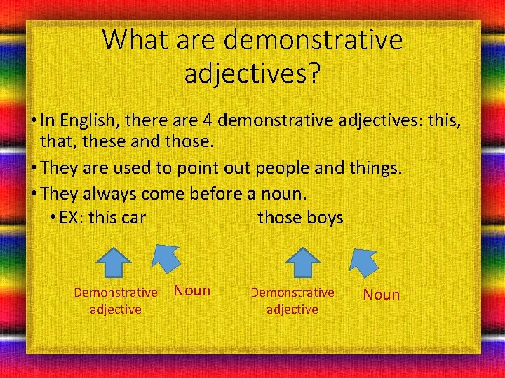 What are demonstrative adjectives? • In English, there are 4 demonstrative adjectives: this, that,