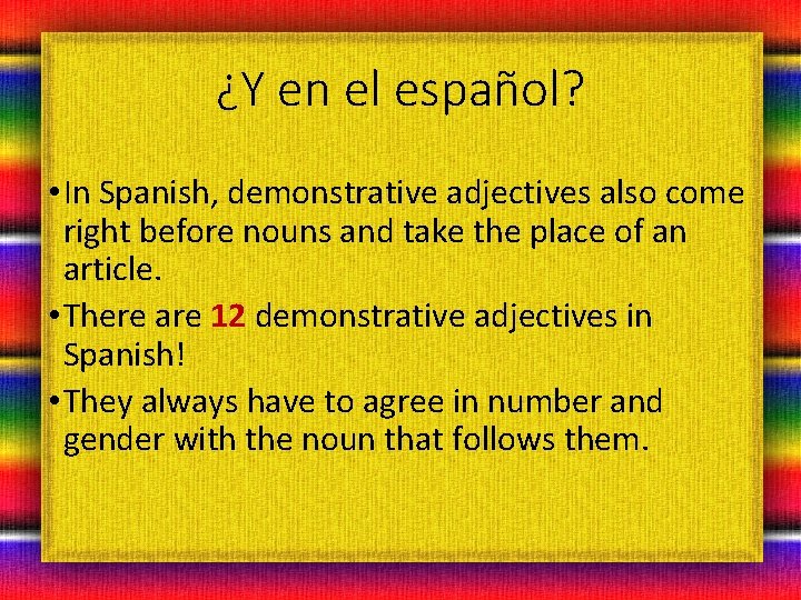 ¿Y en el español? • In Spanish, demonstrative adjectives also come right before nouns