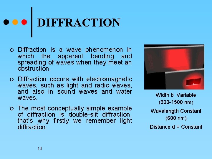 DIFFRACTION ¢ Diffraction is a wave phenomenon in which the apparent bending and spreading