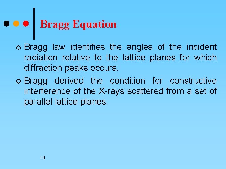 Bragg Equation ¢ ¢ Bragg law identifies the angles of the incident radiation relative