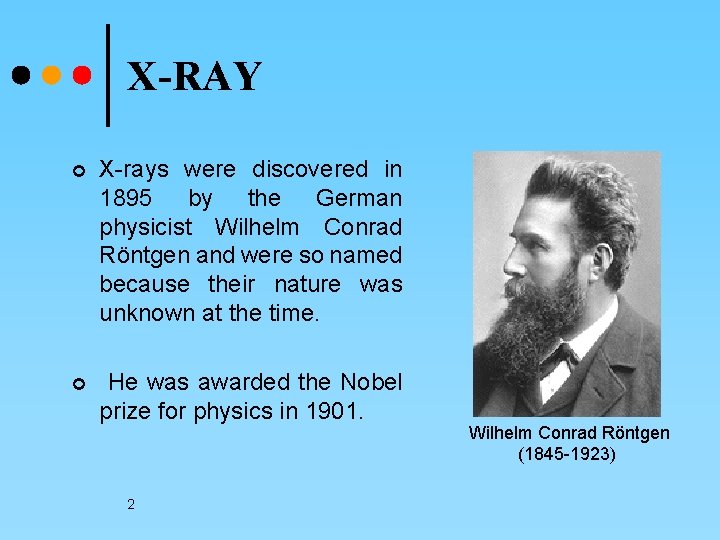 X-RAY ¢ X-rays were discovered in 1895 by the German physicist Wilhelm Conrad Röntgen