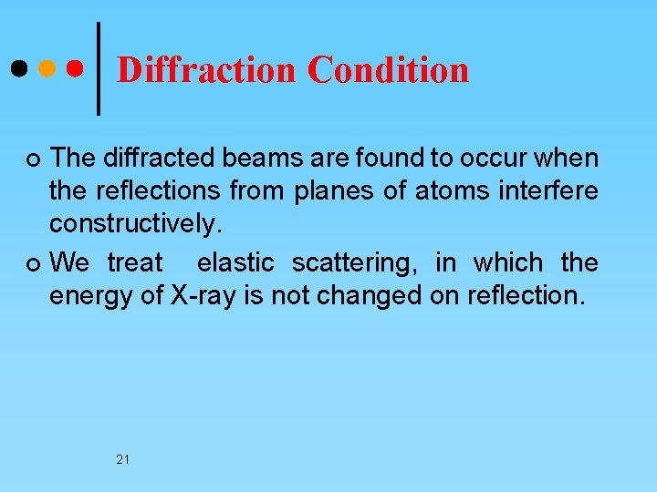 Diffraction Condition The diffracted beams are found to occur when the reflections from planes