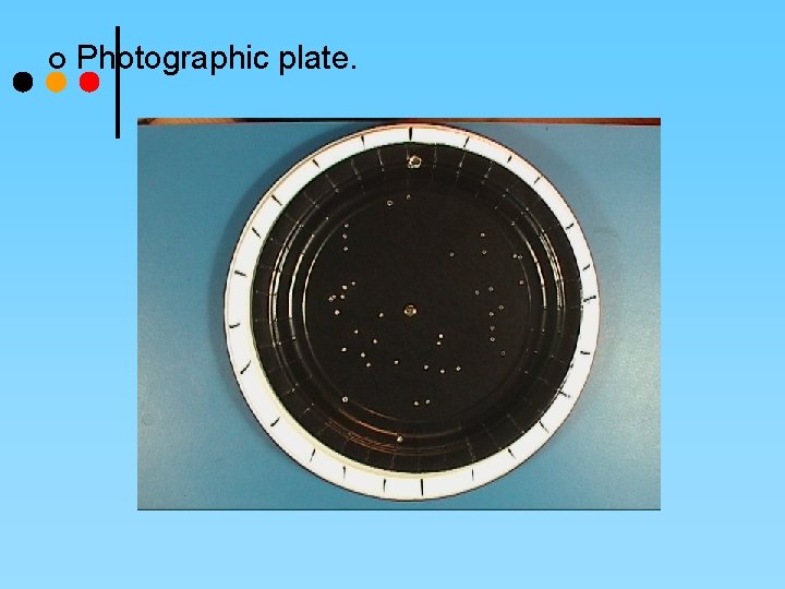 ¢ Photographic plate. 
