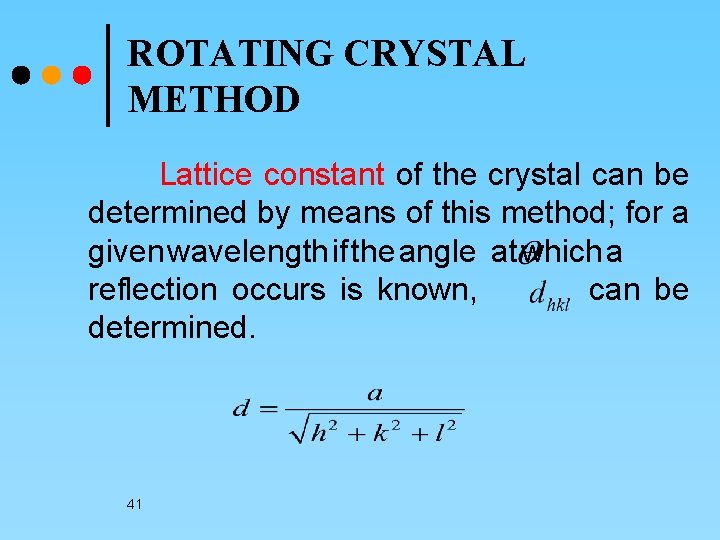 ROTATING CRYSTAL METHOD Lattice constant of the crystal can be determined by means of