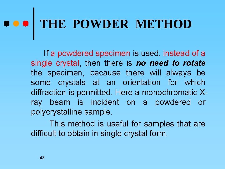THE POWDER METHOD If a powdered specimen is used, instead of a single crystal,