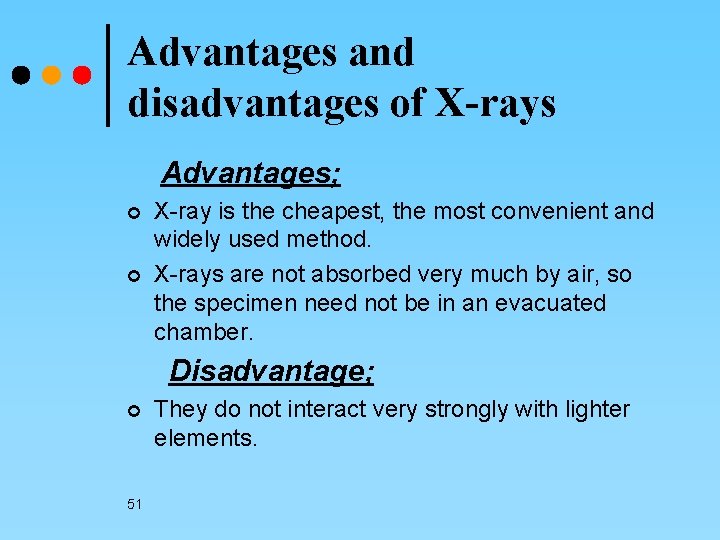 Advantages and disadvantages of X-rays Advantages; ¢ ¢ X-ray is the cheapest, the most