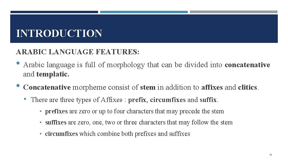 INTRODUCTION ARABIC LANGUAGE FEATURES: • Arabic language is full of morphology that can be