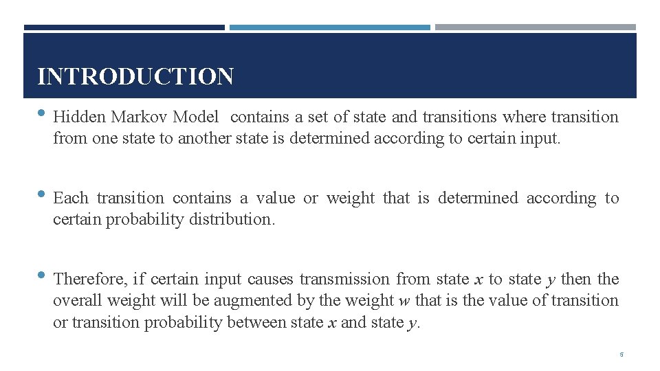 INTRODUCTION • Hidden Markov Model contains a set of state and transitions where transition