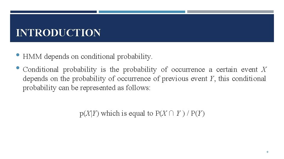 INTRODUCTION • HMM depends on conditional probability. • Conditional probability is the probability of