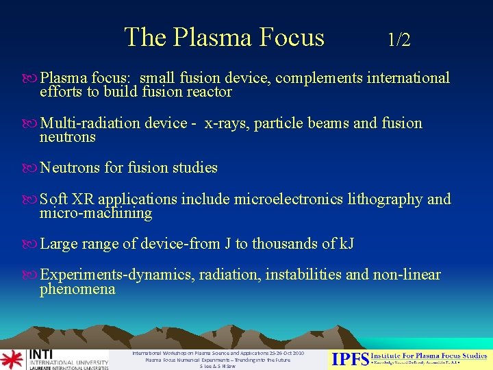 The Plasma Focus 1/2 Plasma focus: small fusion device, complements international efforts to build