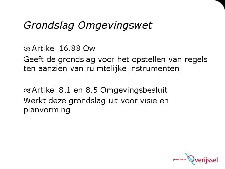 Grondslag Omgevingswet Artikel 16. 88 Ow Geeft de grondslag voor het opstellen van regels