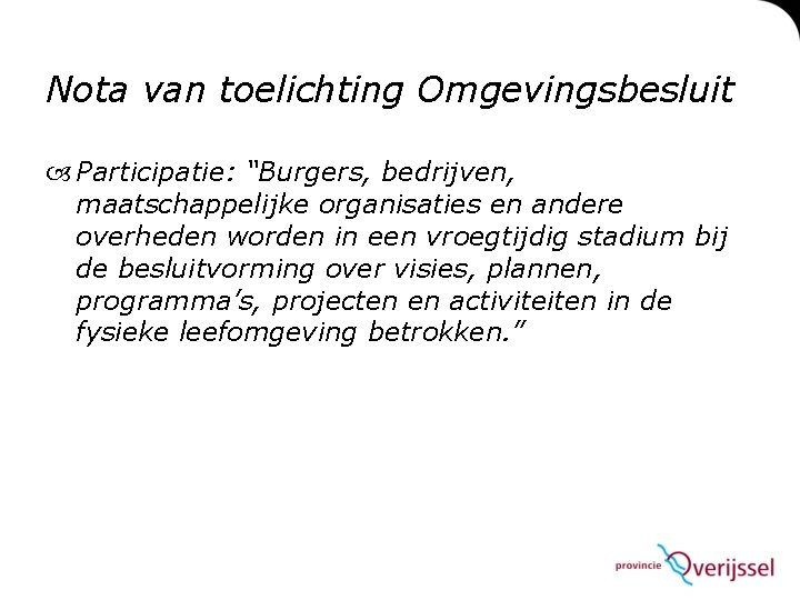 Nota van toelichting Omgevingsbesluit Participatie: “Burgers, bedrijven, maatschappelijke organisaties en andere overheden worden in