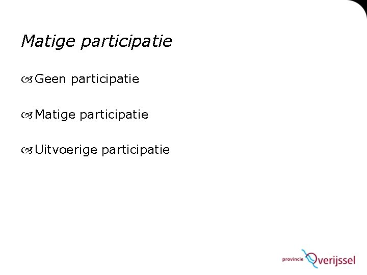 Matige participatie Geen participatie Matige participatie Uitvoerige participatie 