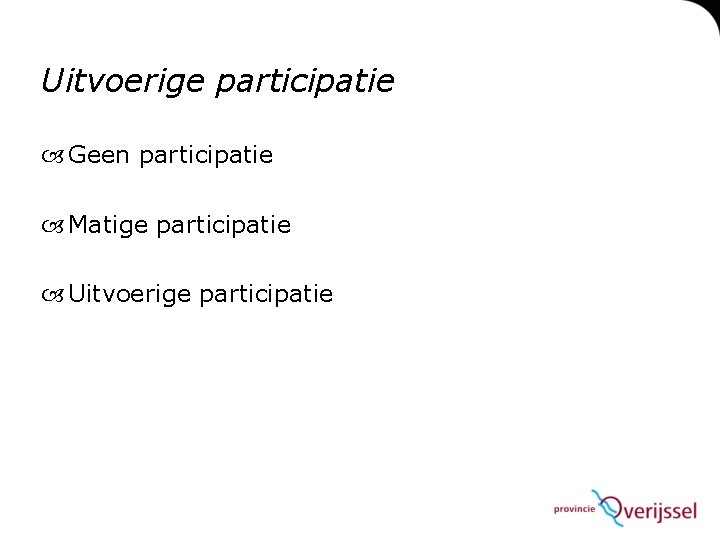 Uitvoerige participatie Geen participatie Matige participatie Uitvoerige participatie 