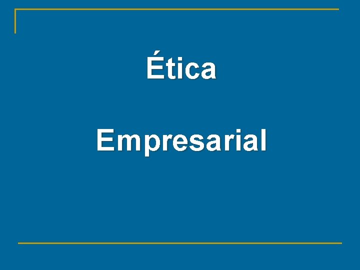 Ética Empresarial 