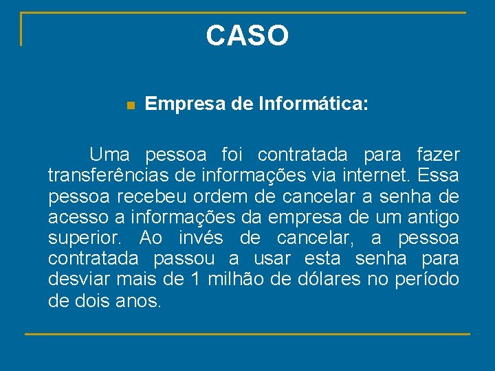 CASO n Empresa de Informática: Uma pessoa foi contratada para fazer transferências de informações