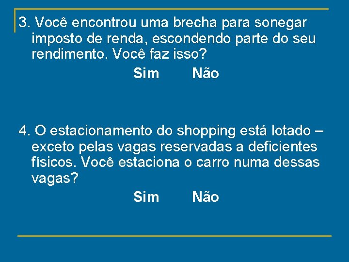 3. Você encontrou uma brecha para sonegar imposto de renda, escondendo parte do seu