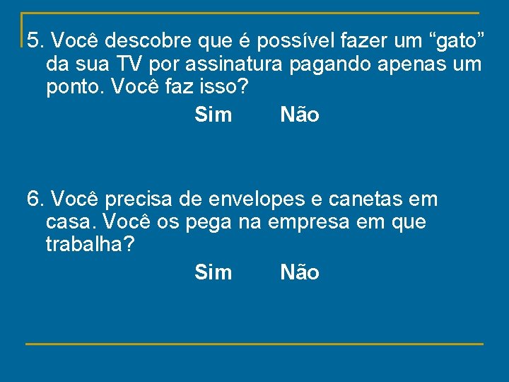 5. Você descobre que é possível fazer um “gato” da sua TV por assinatura