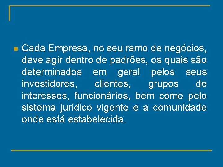 n Cada Empresa, no seu ramo de negócios, deve agir dentro de padrões, os