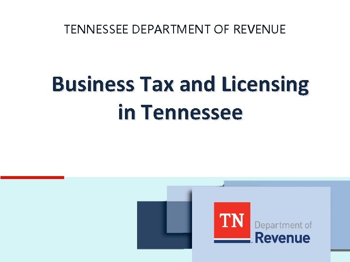 TENNESSEE DEPARTMENT OF REVENUE Business Tax and Licensing in Tennessee 