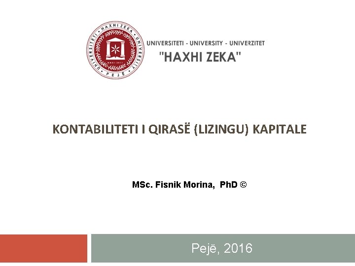 KONTABILITETI I QIRASË (LIZINGU) KAPITALE MSc. Fisnik Morina, Ph. D © Pejë, 2016 