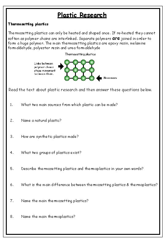 Plastic Research Thermosetting plastics can only be heated and shaped once. If re-heated they