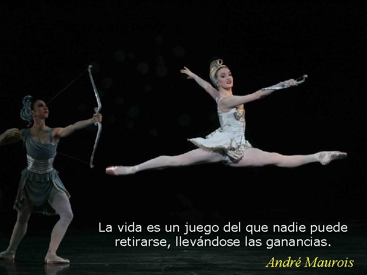 La vida es un juego del que nadie puede retirarse, llevándose las ganancias. André