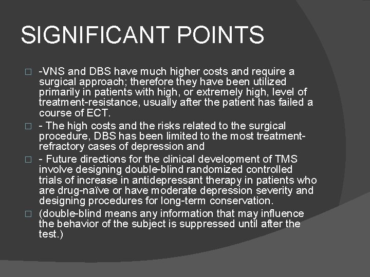 SIGNIFICANT POINTS -VNS and DBS have much higher costs and require a surgical approach;