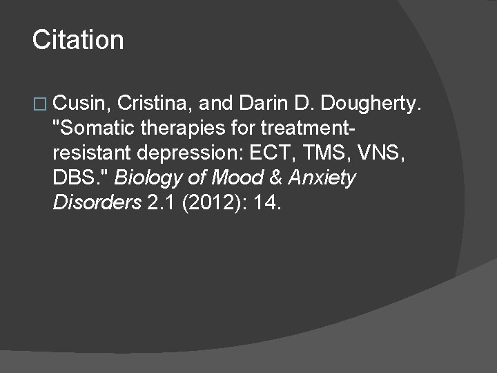 Citation � Cusin, Cristina, and Darin D. Dougherty. "Somatic therapies for treatmentresistant depression: ECT,
