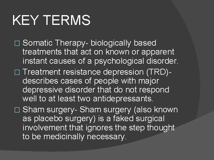 KEY TERMS Somatic Therapy- biologically based treatments that act on known or apparent instant