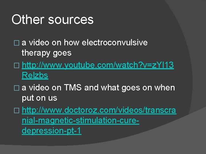 Other sources �a video on how electroconvulsive therapy goes � http: //www. youtube. com/watch?
