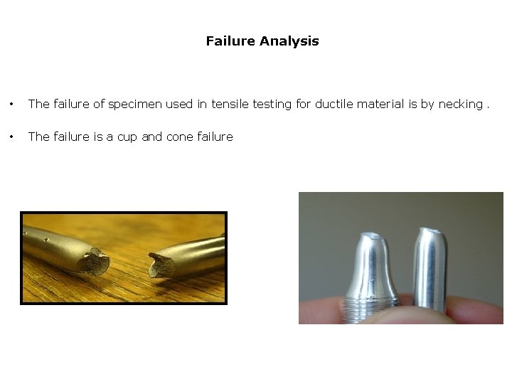 Failure Analysis • The failure of specimen used in tensile testing for ductile material