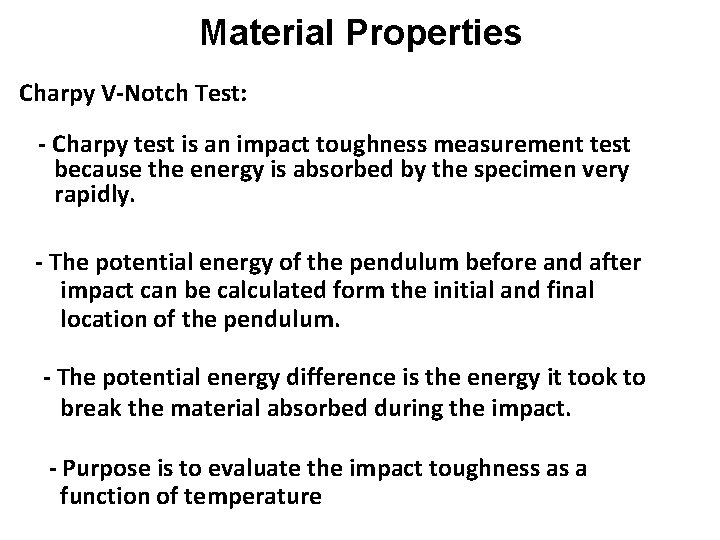 Material Properties Charpy V-Notch Test: - Charpy test is an impact toughness measurement test