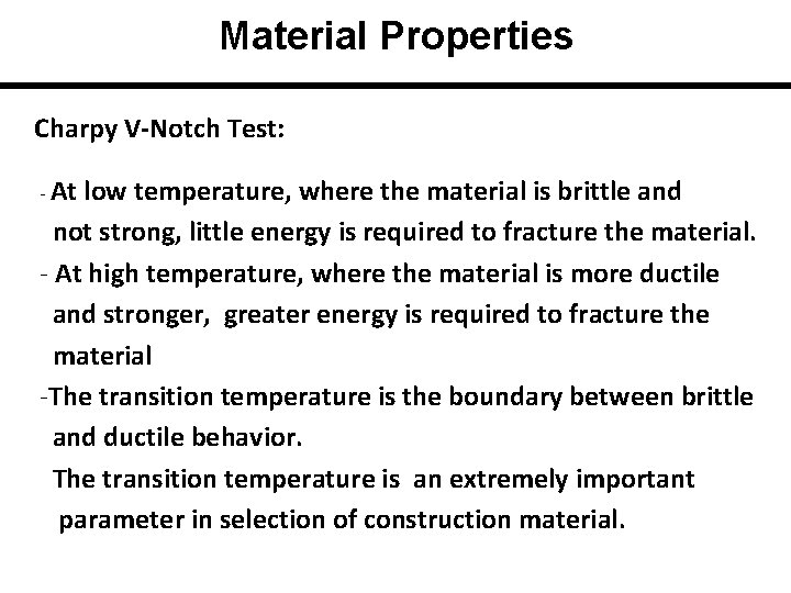 Material Properties Charpy V-Notch Test: - At low temperature, where the material is brittle
